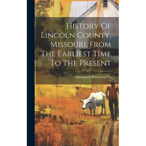 History Of Lincoln County, Missouri, From The Earliest Time To The Present