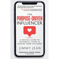 The Purpose-Driven Influencer: A Soulful Guide to Authentic Living & Leading from the Heart