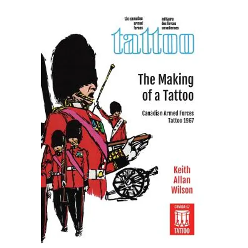 The Making of a Tattoo: Canadian Armed Forces Tattoo 1967