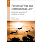 Perpetual War and International Law: Enduring Legacies of the War on Terror
