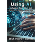 Using AI To Make Your Own Job: Anytime, Anywhere, At Any Age