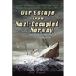 Our Escape from Nazi-Occupied Norway: Norwegian Resistance to Nazism