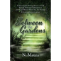 Between the Gardens: Embracing the Pruning Process of God Through Trials and Tribulations to Grow and Bloom Where You Are Planted