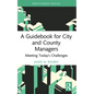 A Guidebook for City and County Managers: Meeting Today's Challenges