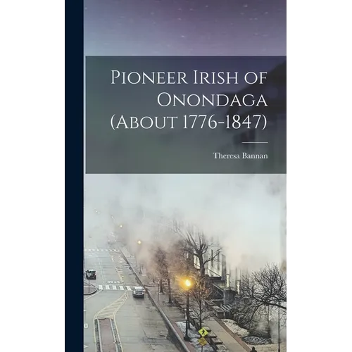 Pioneer Irish of Onondaga (about 1776-1847)