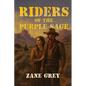 Riders of the Purple Sage: The Classic Western Novel of Justice, Romance, and Frontier Vengeance