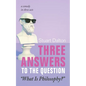 Three Answers to the Question "What Is Philosophy?": A Comedy in Three Acts