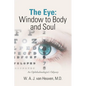 The Eye: Window to Body and Soul: An Ophthalmologist'S Odyssey