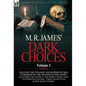 M. R. James' Dark Choices: Volume 1-A Selection of Fine Tales of the Strange and Supernatural Endorsed by the Master of the Genre; Including Two