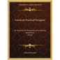 American Practical Navigator: An Epitome Of Navigation And Nautical Astronomy (1914)