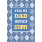 Tell Me, Dad, Your Best Story: A Family Keepsake Gift to Share a Father's Story and Memories