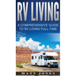 RV Living: A Comprehensive Guide to RV Living Full-time