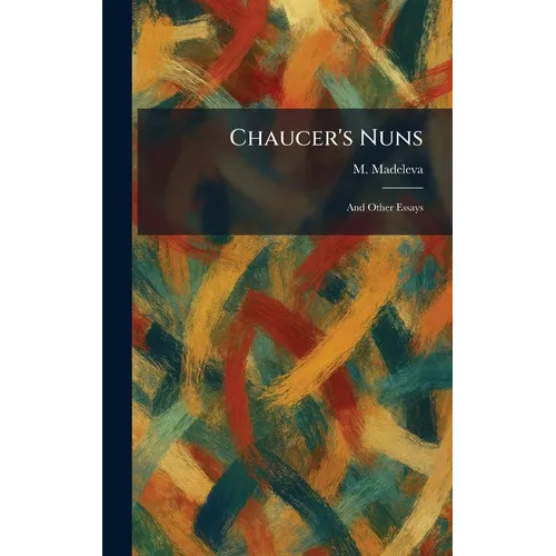 Chaucer's Nuns: And Other Essays