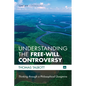Understanding the Free-Will Controversy: Thinking Through a Philosophical Quagmire