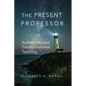The Present Professor: Authenticity and Transformational Teaching Volume 3