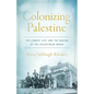 Colonizing Palestine: The Zionist Left and the Making of the Palestinian Nakba