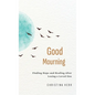 Good Mourning: Finding Hope and Healing After Losing a Loved One