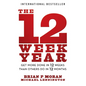 The 12 Week Year: Get More Done in 12 Weeks Than Others Do in 12 Months