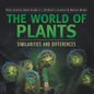 The World of Plants: Similarities and Differences Plant Science Book Grade 3 Children's Science & Nature Books