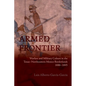 Armed Frontier: Warfare and Military Culture in the Texas-Northeastern Mexico Borderlands,1686-1845