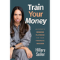 Train Your Money: An Expert's Winning Playbook for Your Financial Success