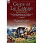Guns at Le Cateau: Two Accounts of the B. E. F. in the First World War-The Royal Regiment of Artillery at Le Cateau, 26 August, 1914 by a