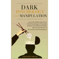 Dark Psychology and Manipulation: Learn the hidden secrets of Dark Psychology to Persuade Analyze and Influence people. Became the Master of Persuasio
