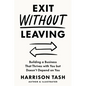 Exit Without Leaving: Building a Business That Thrives with You but Doesn't Depend on You