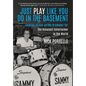 Just Play Like You Do in the Basement: Coming of Age as the Drummer for the Greatest Entertainer in the World
