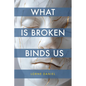 What Is Broken Binds Us
