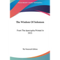 The Wisdom Of Solomon: From The Apocrypha Printed In 1611