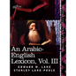 An Arabic-English Lexicon (in Eight Volumes), Vol. III: Derived from the Best and the Most Copious Eastern Sources