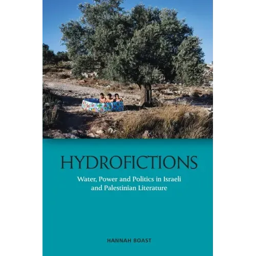 Hydrofictions: Water, Power and Politics in Israeli and Palestinian Literature