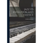 Jazz Its Evolution and Essence