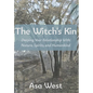 The Witch's Kin: Deepening Your Relationship with Nature, Spirits, and Humankind