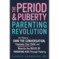 The Period and Puberty Parenting Revolution: It's Time to Own the Conversation, Empower Your Child, and Rewrite the Rules of Parenting Kids Through Pu