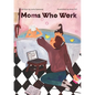 Moms Who Work: A Celebratory Anthem for Working Mothers