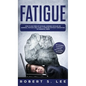 Fatigue: How to be Free of Fatigue, Chronic Fatigue or Adrenal Fatigue and Cure it Forever without Resorting to Harmful Meds
