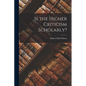 Is the Higher Criticism Scholarly?