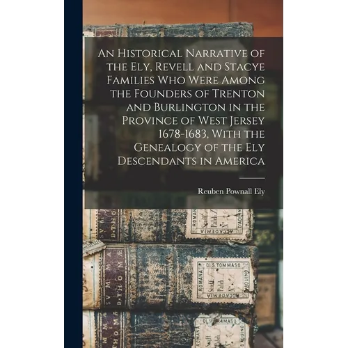 An Historical Narrative of the Ely, Revell and Stacye Families who Were Among the Founders of Trenton and Burlington in the Province of West Jersey 16