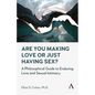 Are You Making Love or Just Having Sex?: A Philosophical Guide to Enduring Love and Sexual Intimacy