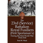 The 23rd (Service) Battalion Royal Fusiliers (First Sportsman's) During the First World War 1914-1918