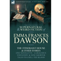 The Collected Supernatural and Weird Fiction of Emma Frances Dawson: The Itinerant House and Other Stories-One Novelette: 'a Gracious Visitation' and