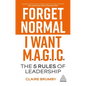 Forget Normal - I Want Magic: The 5 Rules of Leadership