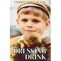 The Dressing Drink: An orphan's legacy intertwines triumph and tragedy, revealing the truth behind the glamour-sip carefully, one unforgettable page a