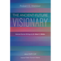 The Ancient-Future Visionary: Selected Shorter Writings by Dr. Robert E. Webber