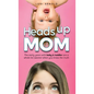 Heads Up Mom: The early years with baby and toddler are a whole lot sweeter when you know the truth