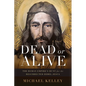 Dead or Alive: The Roman Empire's Hunt for the Resurrected Rebel Jesus