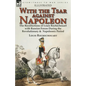 With the Tsar Against Napoleon: the Recollections of Louis Rochechouart with Russian Forces During the Revolutionary & Napoleonic Period