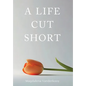 A Life Cut Short